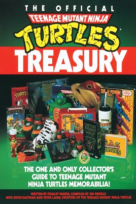 The Official Teenage Mutant Ninja Turtles Treasury: The One and Only Collector's Guide to Teenage Mutant Ninja Turtles Memorabilia - Wiater, Stanley