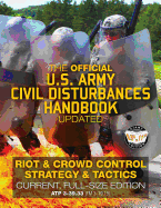 The Official US Army Civil Disturbances Handbook - Updated: Riot & Crowd Control Strategy & Tactics - Current, Full-Size Edition - Giant 8.5 x 11 Format: Large, Clear Print & Pictures - ATP 3-39.33 (FM 3-19.15)