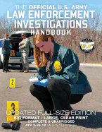 The Official US Army Law Enforcement Investigations Handbook - Updated Edition: The Manual of the Military Police Investigator and Army CID Agent - Full-Size 8.5 x 11 Edition (ATP 3-39.12 (FM 3-19.13, FM 19-25))