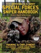 The Official US Army Special Forces Sniper Handbook: Full Size Edition: Discover the Unique Secrets of the Elite Long Range Shooter: 450+ Pages, Big 8.5 x 11 Size (FM 3-05.222 / TC 31-32 / TC 18-32)