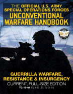 The Official US Army Special Forces Unconventional Warfare Handbook: Guerrilla Warfare, Resistance & Insurgency: Winning Asymmetric Wars from the Underground: Current, Full-Size Edition - Tc 18-01 (FM 3-05.130 / FM 31-21)