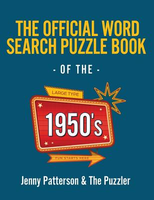 The Official Word Search Puzzle Book of the 1950's: Journey Back in Time to the Era of Hula Hoops, Poodle Skirts, and Juke Boxes. - Patterson, Jenny, and Puzzler, The