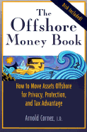 The Offshore Money Book: How to Move Assets Offshore for Privacy, Protection, and Tax Advantage