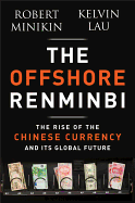 The Offshore Renminbi: The Rise of the Chinese Currency and Its Global Future