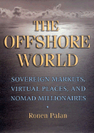 The Offshore World: Sovereign Markets, Virtual Places, and Nomad Millionaires