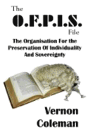 The Ofpis File: The Organisation for the Preservation of Individuality and Sovreignty - Coleman, Vernon