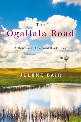 The Ogallala Road: A Memoir of Love and Reckoning - Bair, Julene