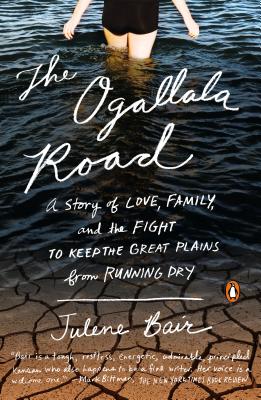 The Ogallala Road: A Story of Love, Family, and the Fight to Keep the Great Plains from Running Dry - Bair, Julene