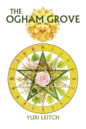 The Ogham Grove: The Year Wheel of the Celtic/Druidic God Ogma the Sun-Faced