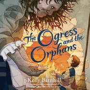The Ogress and the Orphans Lib/E