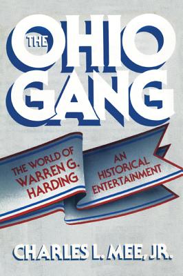 The Ohio Gang: The World of Warren G. Harding - Mee, Charles L, Jr.