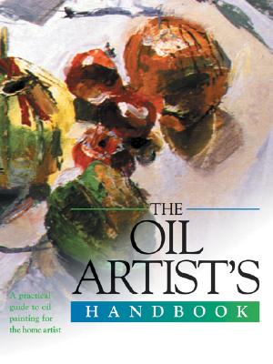 The Oil Artist's Handbook: A Practical Guide to Oil Painting for the Home Artist - Harper, Sally (Editor)