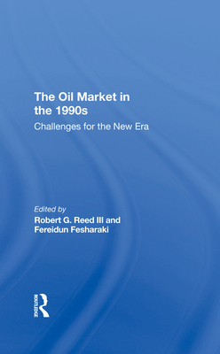 The Oil Market In The 1990s: Challenges For The New Era - Reed III, Robert G., and Fesharaki, Fereidun