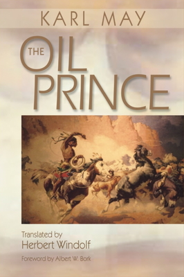 The Oil Prince - May, Karl F, and Windolf, Herbert (Translated by), and Bork, Albert W (Foreword by)