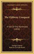 The Ojibway Conquest: A Tale of the Northwest (1850)