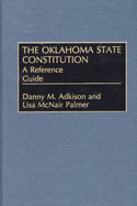 The Oklahoma State Constitution: A Reference Guide - Adkison, Danny M, and Palmer, Lisa McNair