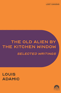 The Old Alien by the Kitchen Window: Selected Writings