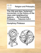 The Old and New Testament Connected, in the History of the Jews, and Neighbouring Nations...Vol. I