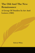 The Old And The New Renaissance: A Group Of Studies In Art And Letters (1903)