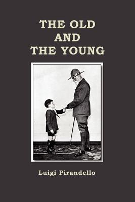 The Old and the Young - Pirandello, Luigi, Professor, and Scott-Moncrieff, C K (Translated by)