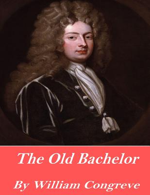 The Old Bachelor - Congreve, William