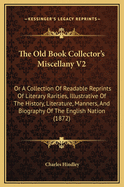 The Old Book Collector's Miscellany V2: Or a Collection of Readable Reprints of Literary Rarities (1872)