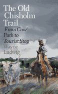 The Old Chisholm Trail: From Cow Path to Tourist Stop