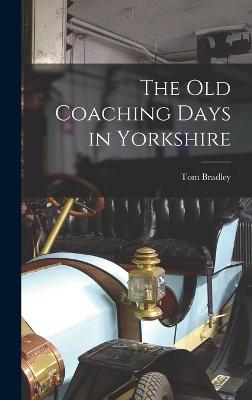 The Old Coaching Days in Yorkshire - Bradley, Tom