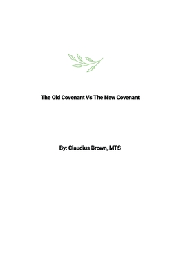 The Old Covenant Vs The New Covenant - Brown, Claudius