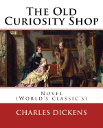 The Old Curiosity Shop . By: Charles Dickens, paiting George Cattermole: (10 August 1800 - 24 July 1868), and dedicated Samuel Rogers (30 July 1763 - 18 December 1855): Novel (World's classic's)