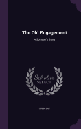 The Old Engagement: A Spinster's Story