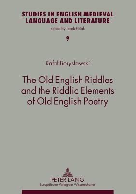 The Old English Riddles and the Riddlic Elements of Old English Poetry - Fisiak, Jacek (Editor), and Boryslawski, Rafal