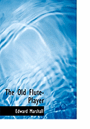 The Old Flute-Player - Marshall, Edward, and Dazey, Charles T