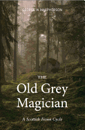 The Old Grey Magician: A Scottish Fionn Cycle