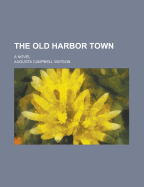 The Old Harbor Town; A Novel