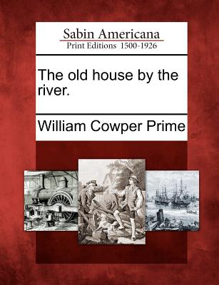 The Old House by the River. - Prime, William Cowper