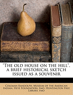 "The Old House on the Hill," a Brief Historical Sketch Issued as a Souvenir