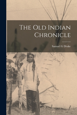 The Old Indian Chronicle - Drake, Samuel G