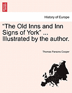 The Old Inns and Inn Signs of York ... Illustrated by the Author. - Cooper, Thomas Parsons