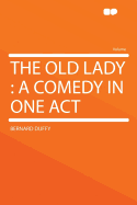 The Old Lady: A Comedy in One Act