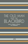 The Old Man and the Blackbird: Short Stories in French for Beginners