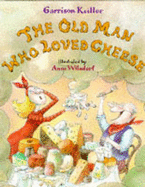 The Old Man Who Loved Cheese - Keillor, Garrison