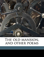 The Old Mansion, and Other Poems