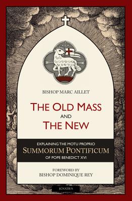 The Old Mass and the New: Explaining the Motu Proprio Summorum Pontificum of Pope Benedict XVI - Taylor, Henry, and Aillet, Marc