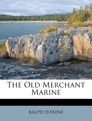 The Old Merchant Marine - D Paine, Ralph