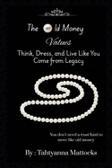 The Old Money Values: Think, Dress, and Live Like You Come from Legacy