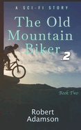 The Old Mountain Biker: A Sci-Fi Story (Series Book 2)