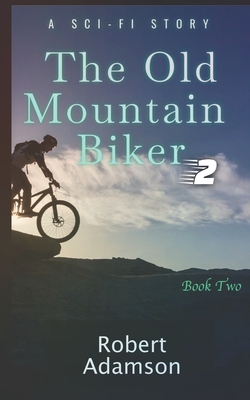 The Old Mountain Biker: A Sci-Fi Story (Series Book 2) - Adamson, Robert