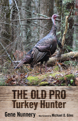 The Old Pro Turkey Hunter - Nunnery, Gene, and Giles, Michael O (Foreword by)