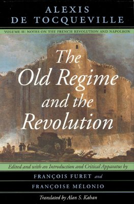 The Old Regime & the Revolution V II - Notes on the French Revolution & Napoleon - De Tocqueville, Francois